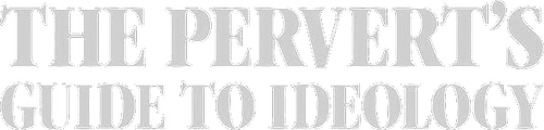 The Pervert's Guide to Ideology